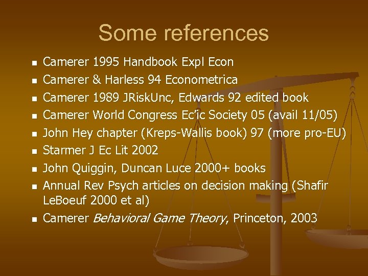 Some references n n n n n Camerer 1995 Handbook Expl Econ Camerer &