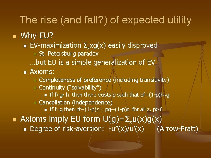 The rise (and fall? ) of expected utility n Why EU? n EV-maximization Σxxg(x)