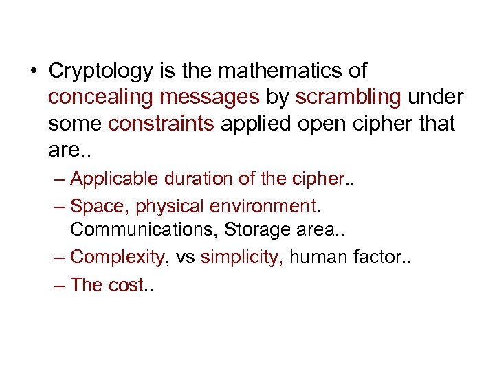  • Cryptology is the mathematics of concealing messages by scrambling under some constraints