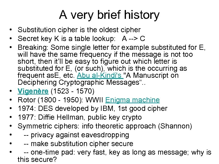 A very brief history • Substitution cipher is the oldest cipher • Secret key