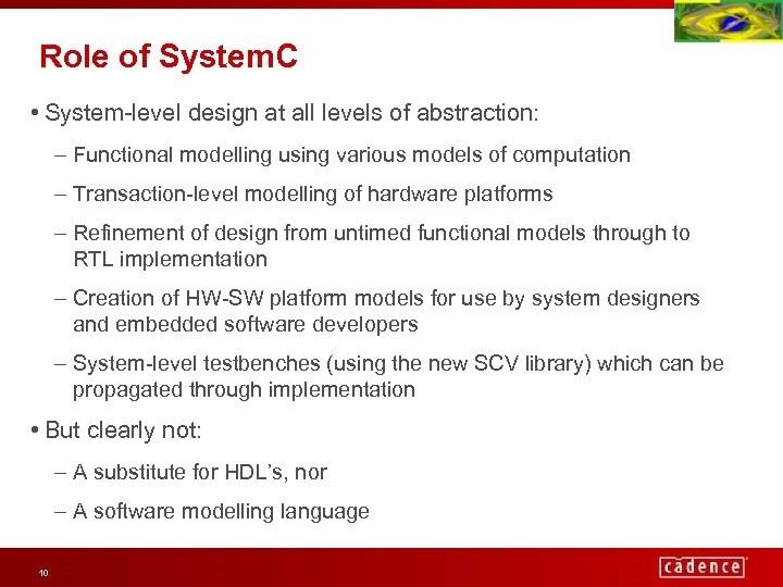 Role of System. C • System-level design at all levels of abstraction: – Functional
