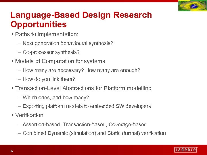 Language-Based Design Research Opportunities • Paths to implementation: – Next generation behavioural synthesis? –