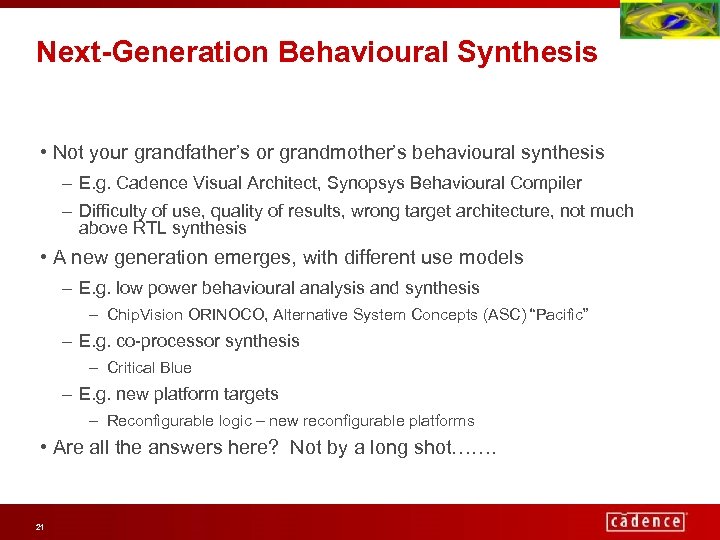 Next-Generation Behavioural Synthesis • Not your grandfather’s or grandmother’s behavioural synthesis – E. g.