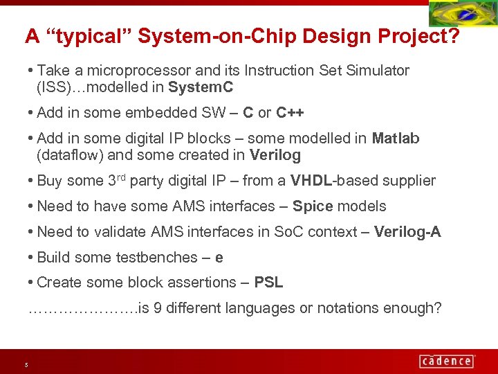 A “typical” System-on-Chip Design Project? • Take a microprocessor and its Instruction Set Simulator
