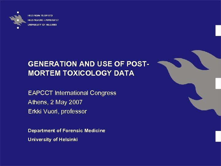GENERATION AND USE OF POSTMORTEM TOXICOLOGY DATA EAPCCT International Congress Athens, 2 May 2007