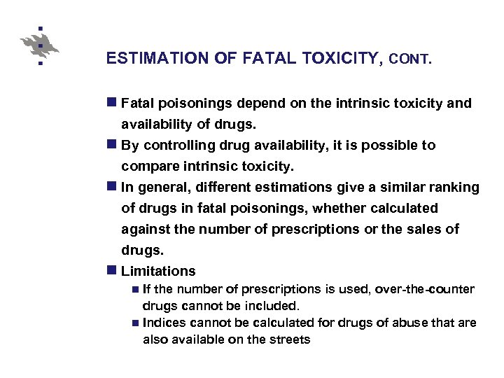 ESTIMATION OF FATAL TOXICITY, CONT. n Fatal poisonings depend on the intrinsic toxicity and
