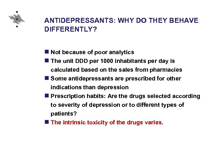 ANTIDEPRESSANTS: WHY DO THEY BEHAVE DIFFERENTLY? n Not because of poor analytics n The