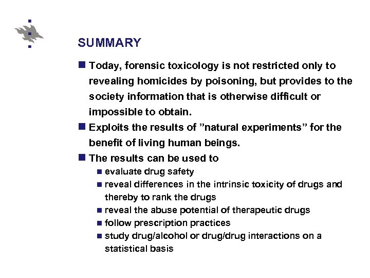 SUMMARY n Today, forensic toxicology is not restricted only to revealing homicides by poisoning,