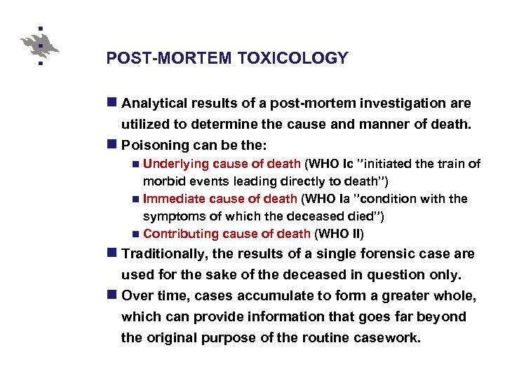 POST-MORTEM TOXICOLOGY n Analytical results of a post-mortem investigation are utilized to determine the