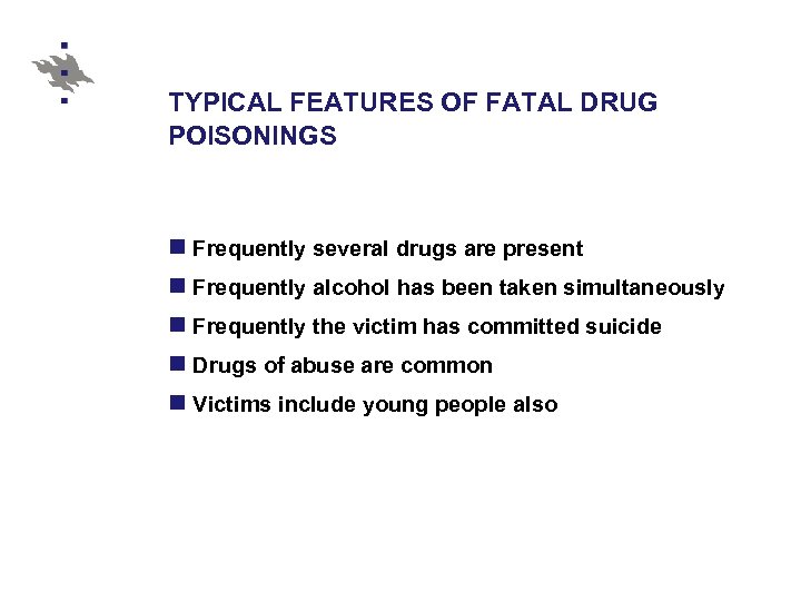 TYPICAL FEATURES OF FATAL DRUG POISONINGS n Frequently several drugs are present n Frequently