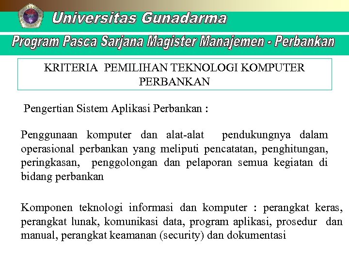 KRITERIA PEMILIHAN TEKNOLOGI KOMPUTER PERBANKAN Pengertian Sistem Aplikasi Perbankan : Penggunaan komputer dan alat-alat