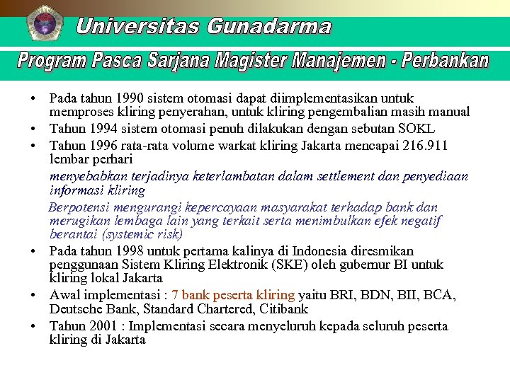  • Pada tahun 1990 sistem otomasi dapat diimplementasikan untuk memproses kliring penyerahan, untuk