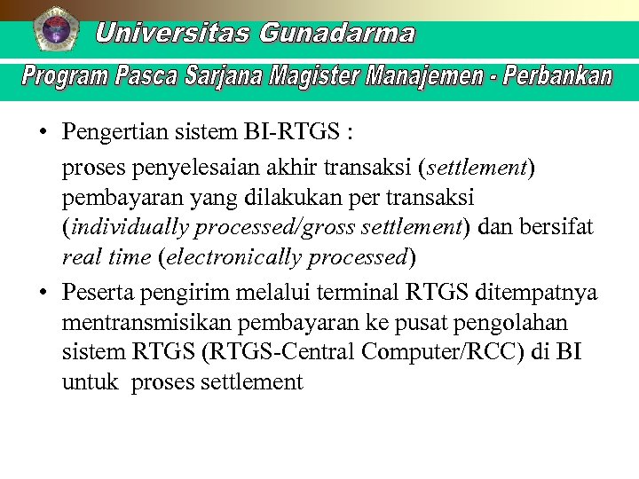  • Pengertian sistem BI-RTGS : proses penyelesaian akhir transaksi (settlement) pembayaran yang dilakukan