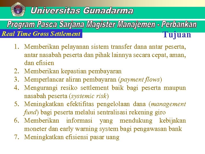 Real Time Gross Settlement Tujuan 1. Memberikan pelayanan sistem transfer dana antar peserta, antar