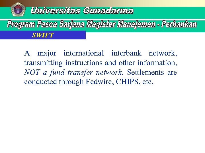 SWIFT A major international interbank network, transmitting instructions and other information, NOT a fund
