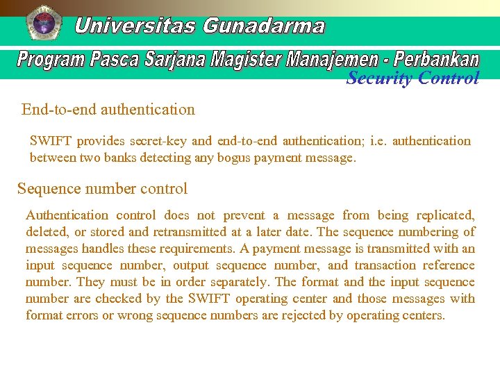 Security Control End-to-end authentication SWIFT provides secret-key and end-to-end authentication; i. e. authentication between