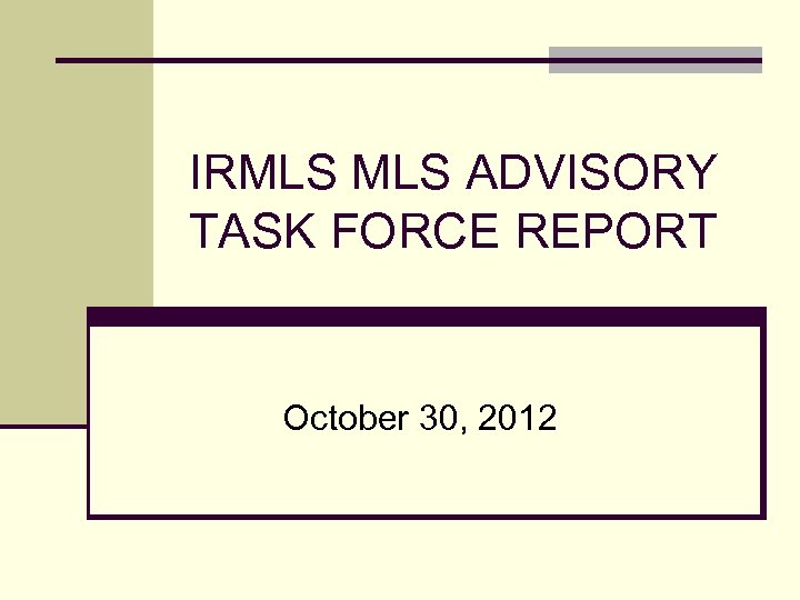 IRMLS ADVISORY TASK FORCE REPORT October 30, 2012 