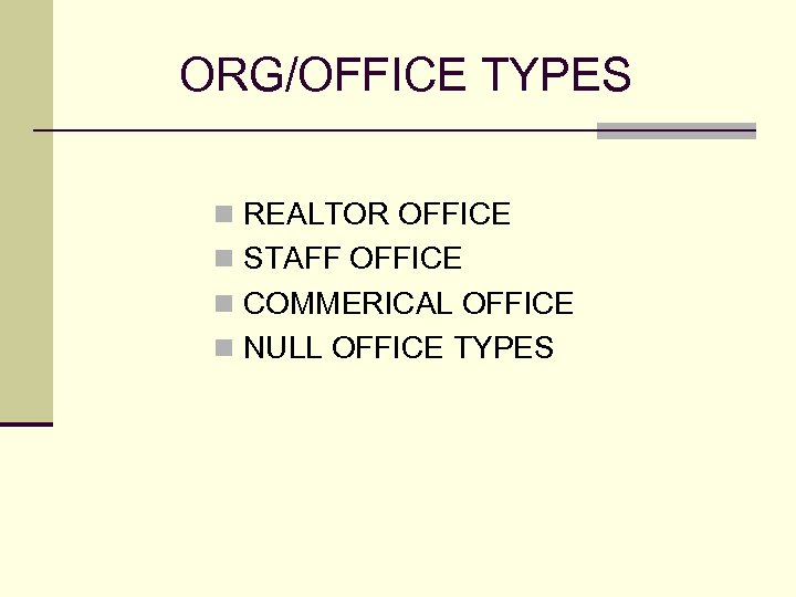 ORG/OFFICE TYPES n REALTOR OFFICE n STAFF OFFICE n COMMERICAL OFFICE n NULL OFFICE