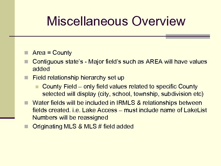 Miscellaneous Overview n Area = County n Contiguous state’s - Major field’s such as