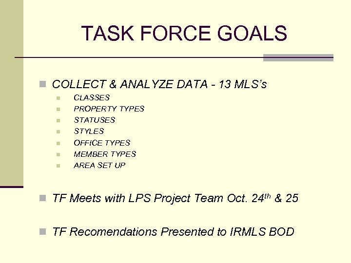 TASK FORCE GOALS n COLLECT & ANALYZE DATA - 13 MLS’s n n n