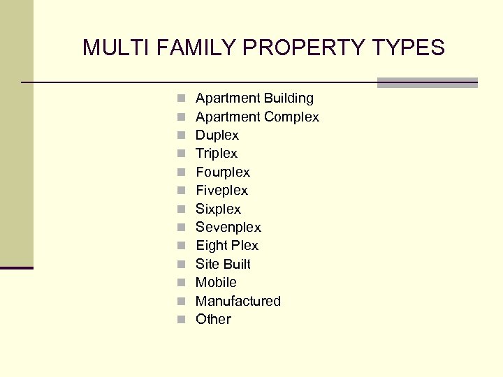 MULTI FAMILY PROPERTY TYPES n n n n Apartment Building Apartment Complex Duplex Triplex