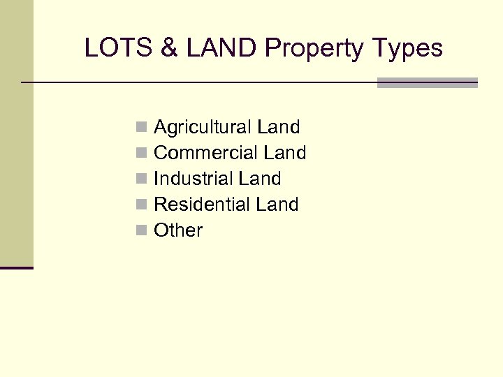 LOTS & LAND Property Types n n n Agricultural Land Commercial Land Industrial Land