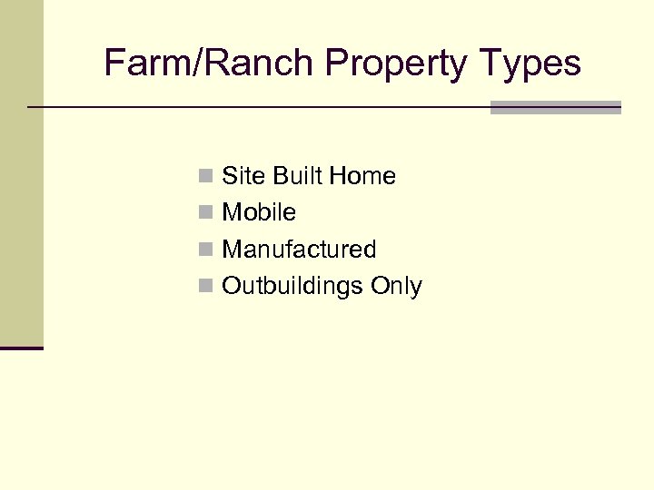 Farm/Ranch Property Types n Site Built Home n Mobile n Manufactured n Outbuildings Only