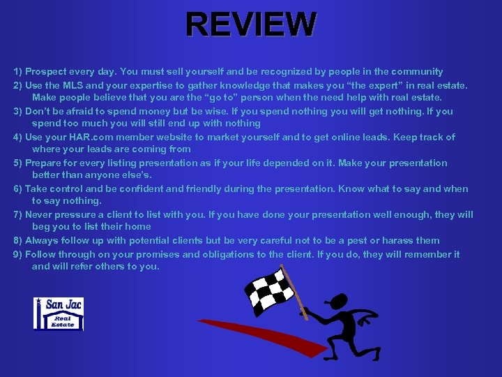 REVIEW 1) Prospect every day. You must sell yourself and be recognized by people