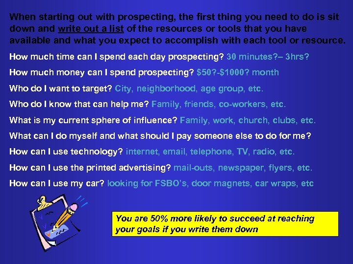 When starting out with prospecting, the first thing you need to do is sit