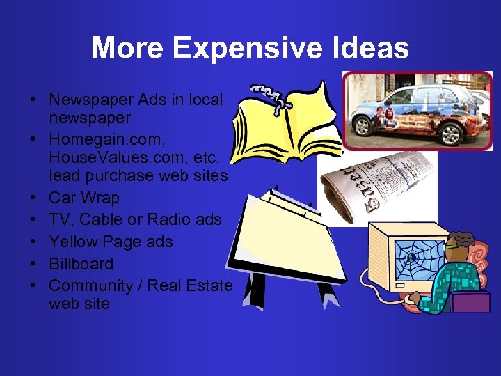 More Expensive Ideas • Newspaper Ads in local newspaper • Homegain. com, House. Values.