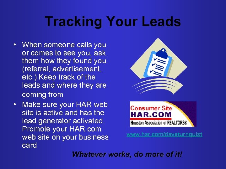 Tracking Your Leads • When someone calls you or comes to see you, ask