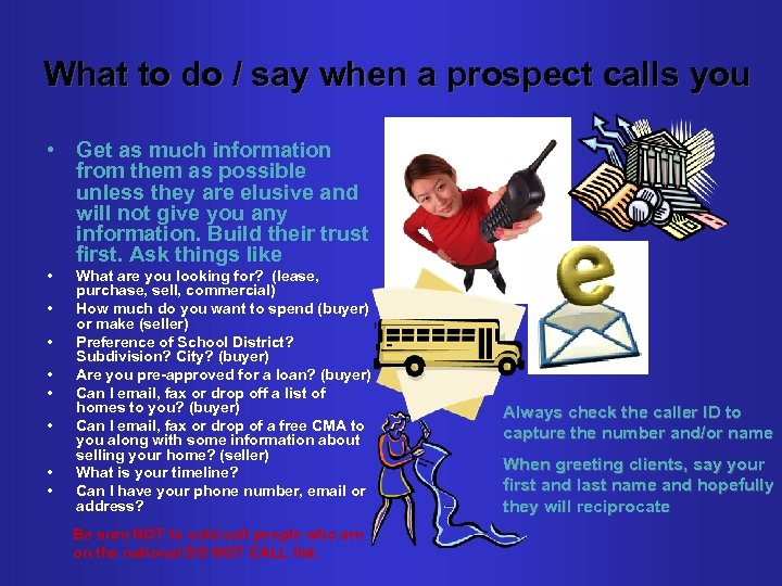 What to do / say when a prospect calls you • Get as much