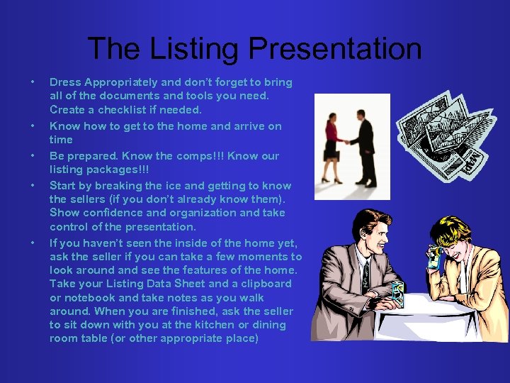 The Listing Presentation • • • Dress Appropriately and don’t forget to bring all