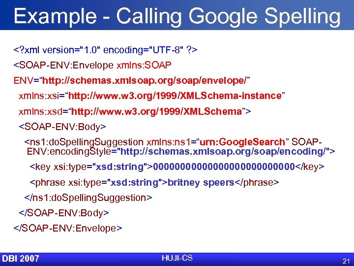 Example - Calling Google Spelling <? xml version="1. 0" encoding="UTF-8" ? > <SOAP-ENV: Envelope