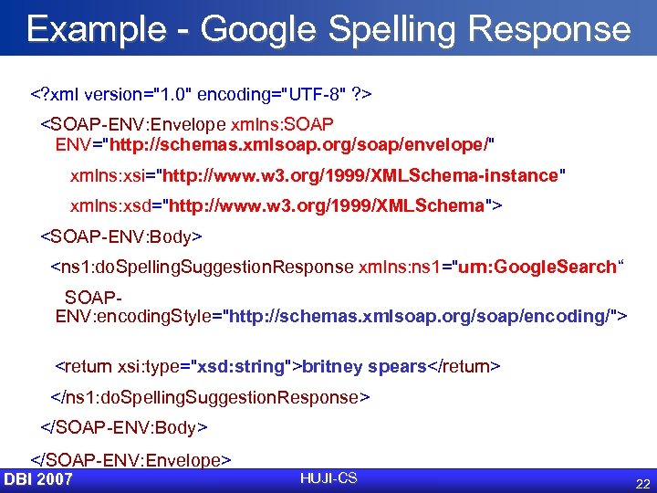 Example - Google Spelling Response <? xml version="1. 0" encoding="UTF-8" ? > <SOAP-ENV: Envelope