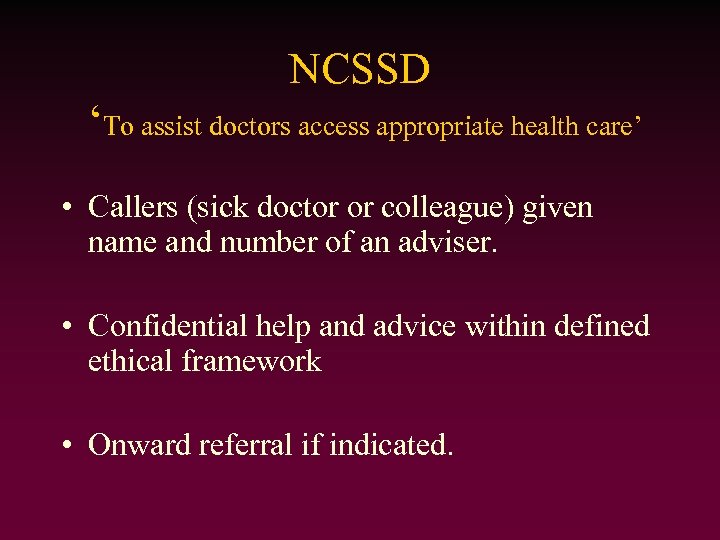 NCSSD ‘To assist doctors access appropriate health care’ • Callers (sick doctor or colleague)