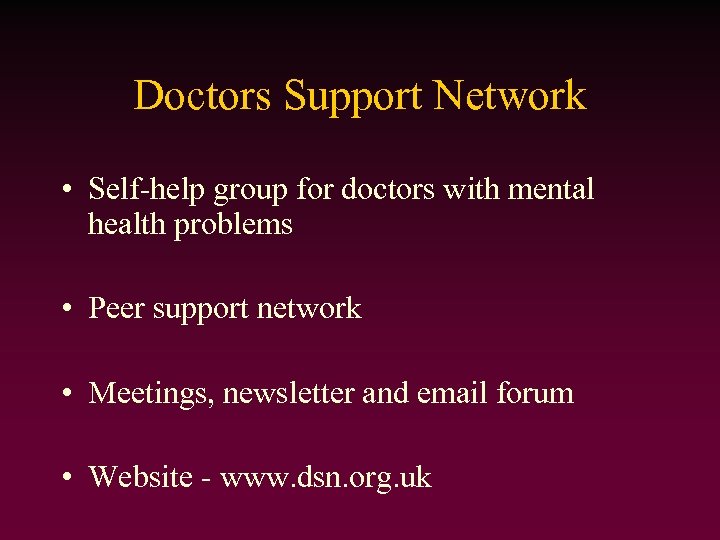 Doctors Support Network • Self-help group for doctors with mental health problems • Peer