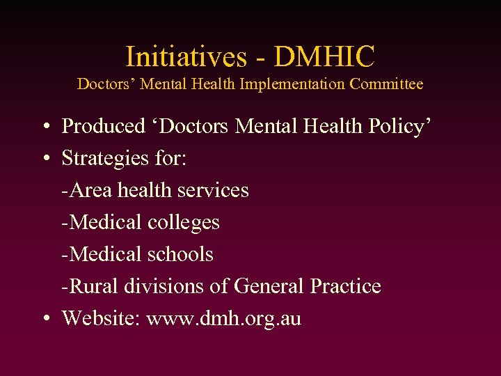 Initiatives - DMHIC Doctors’ Mental Health Implementation Committee • Produced ‘Doctors Mental Health Policy’