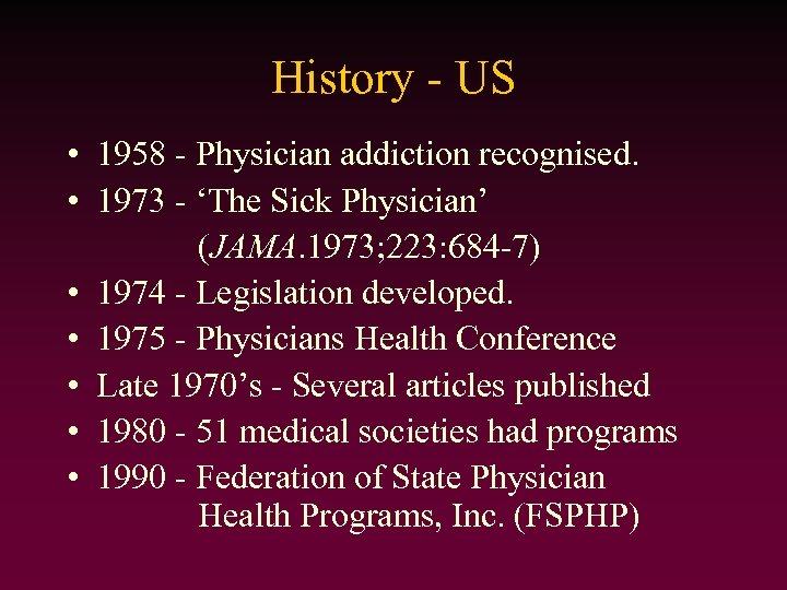 History - US • 1958 - Physician addiction recognised. • 1973 - ‘The Sick