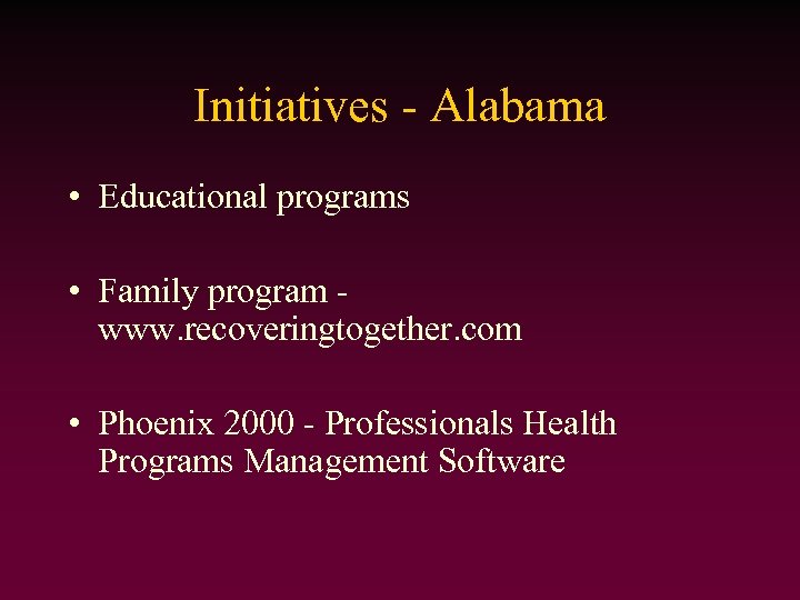Initiatives - Alabama • Educational programs • Family program www. recoveringtogether. com • Phoenix