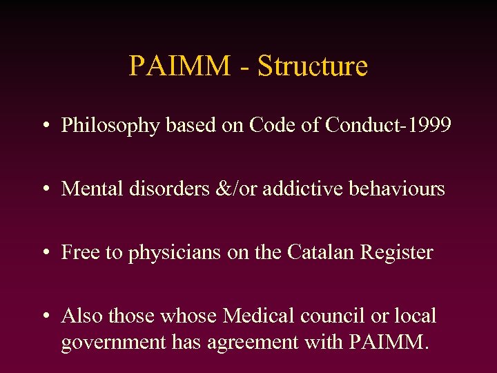 PAIMM - Structure • Philosophy based on Code of Conduct-1999 • Mental disorders &/or
