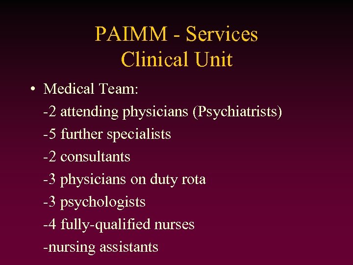 PAIMM - Services Clinical Unit • Medical Team: -2 attending physicians (Psychiatrists) -5 further