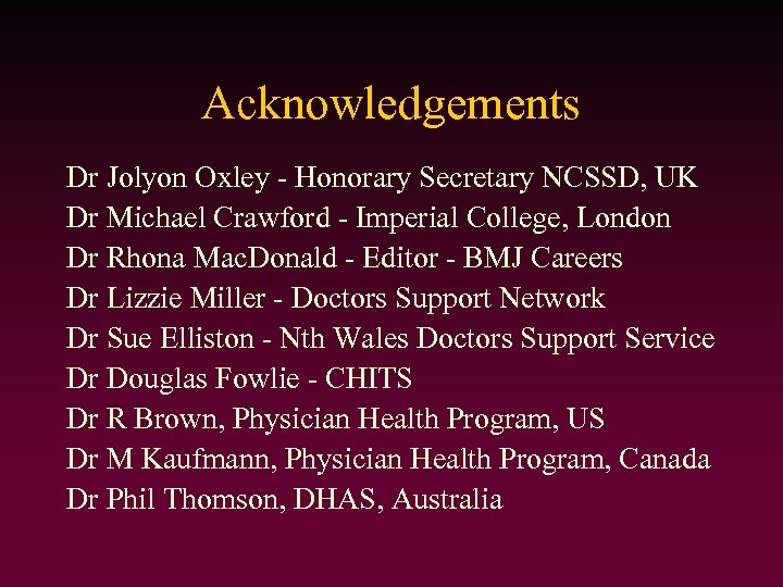 Acknowledgements Dr Jolyon Oxley - Honorary Secretary NCSSD, UK Dr Michael Crawford - Imperial