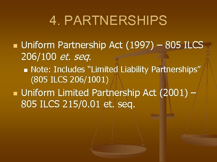 4. PARTNERSHIPS n Uniform Partnership Act (1997) – 805 ILCS 206/100 et. seq. n