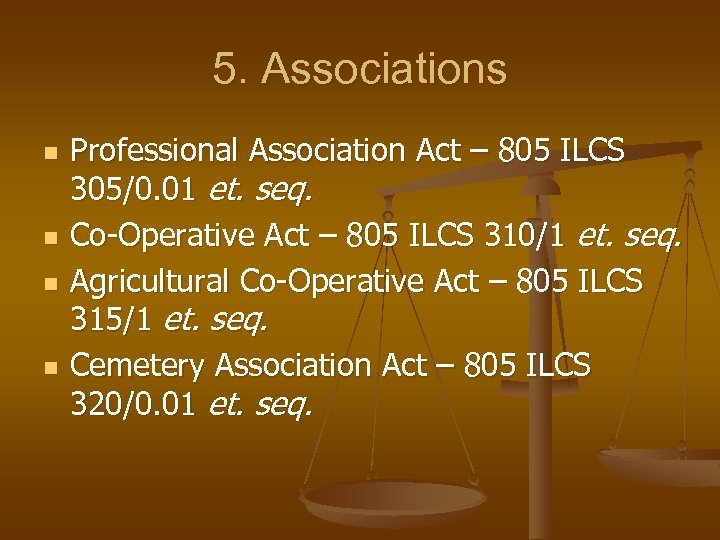 5. Associations n n Professional Association Act – 805 ILCS 305/0. 01 et. seq.