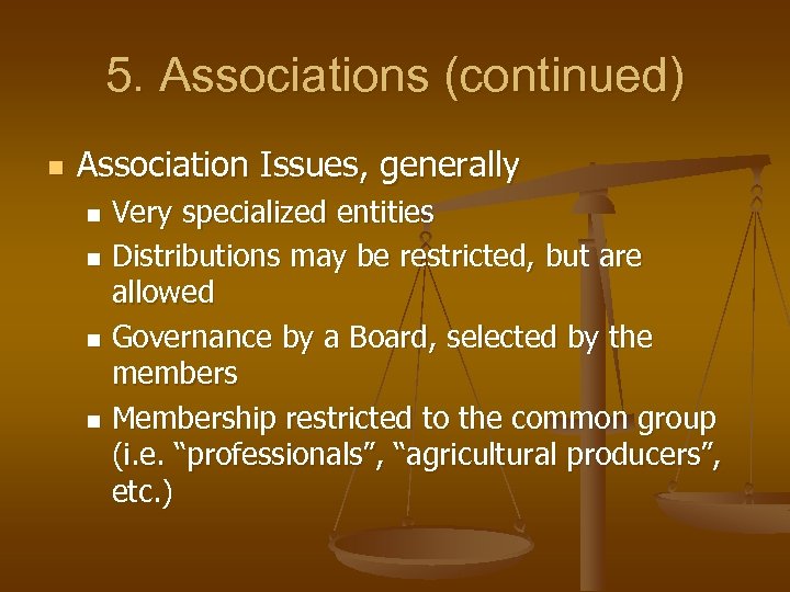 5. Associations (continued) n Association Issues, generally Very specialized entities n Distributions may be