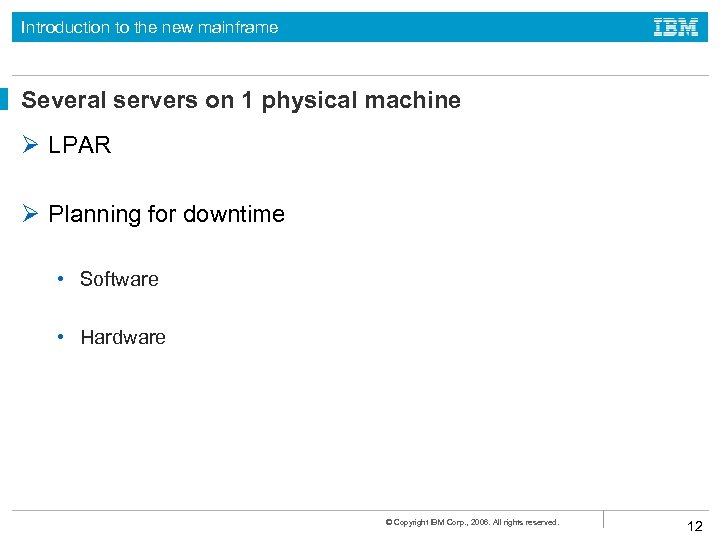 Introduction to the new mainframe Several servers on 1 physical machine Ø LPAR Ø