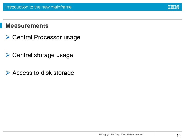 Introduction to the new mainframe Measurements Ø Central Processor usage Ø Central storage usage