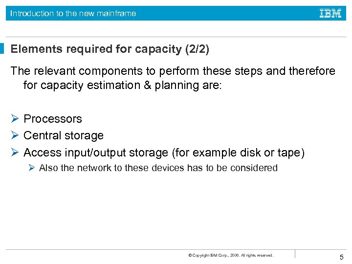 Introduction to the new mainframe Elements required for capacity (2/2) The relevant components to