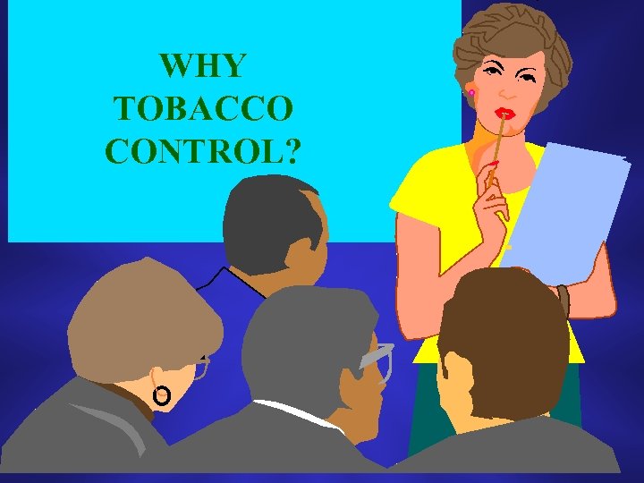 WHY TOBACCO CONTROL? 
